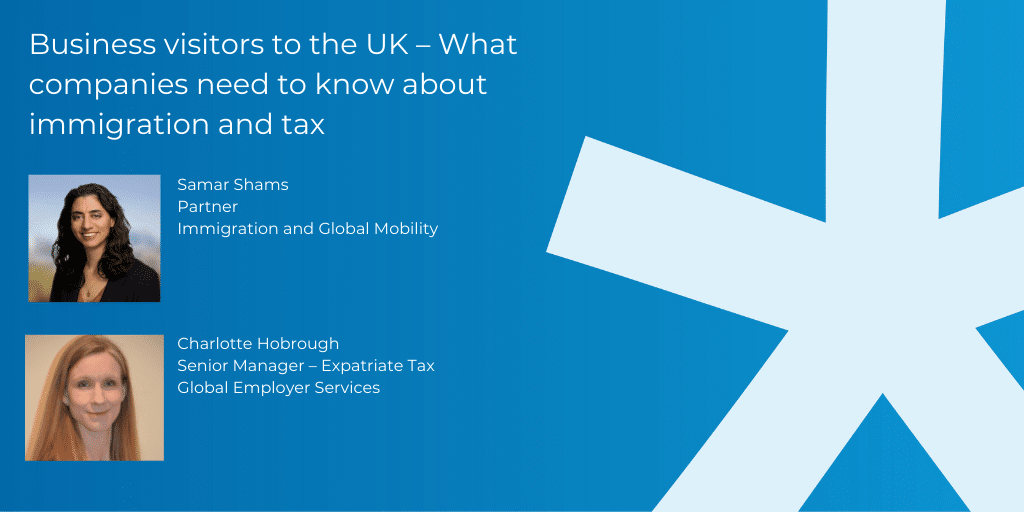 Business visitors to the UK – What companies need to know about immigration and tax